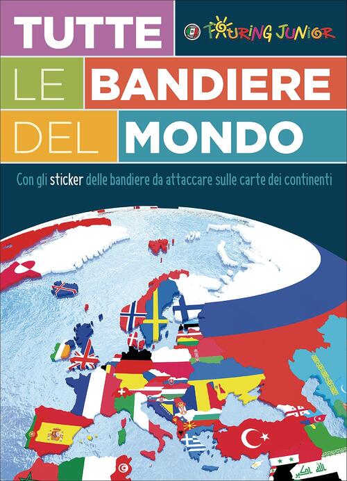 Tutte Le Bandiere Del Mondo. Con Adesivi Touring Junior 2017