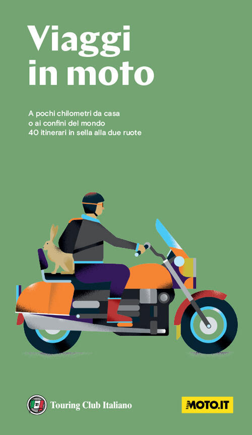 Viaggi In Moto. A Pochi Chilometri Da Casa O Ai Confini Del Mondo. 40 Itinerar