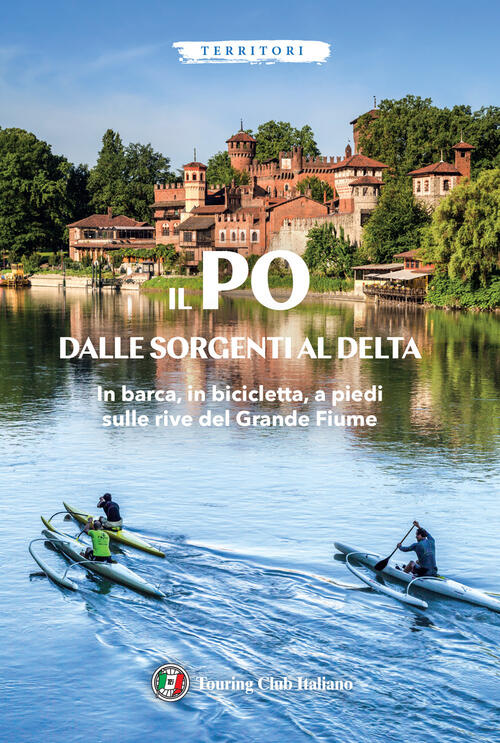 Il Po Dalle Sorgenti Al Delta Touring 2025