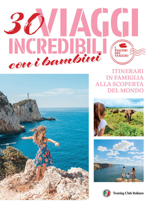 30 Viaggi Incredibili Con I Bambini. Itinerari In Famiglia Alla Scoperta Del M