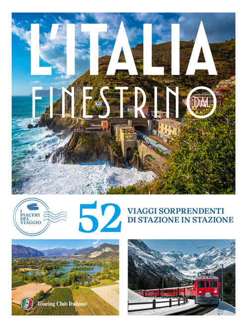 Italia Dal Finestrino. 52 Viaggi Sorprendenti Di Stazione In Stazione Touring
