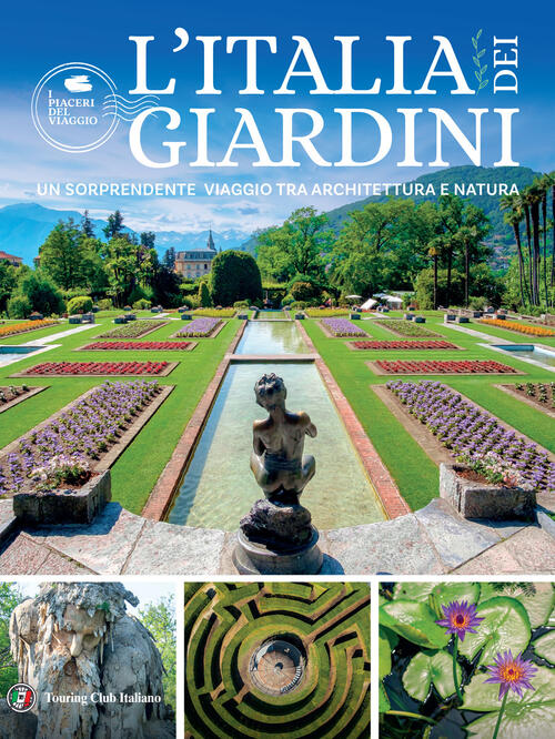 L'italia Dei Giardini. Un Sorprendente Viaggio Tra Architettura E Natura Touri