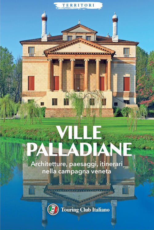 Ville Palladiane. Architetture, Paesaggi, Itinerari Nella Campagna Veneta Tour