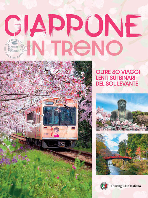 Giappone In Treno. Oltre 30 Viaggi Lenti Sui Binari Del Sol Levante Touring 20