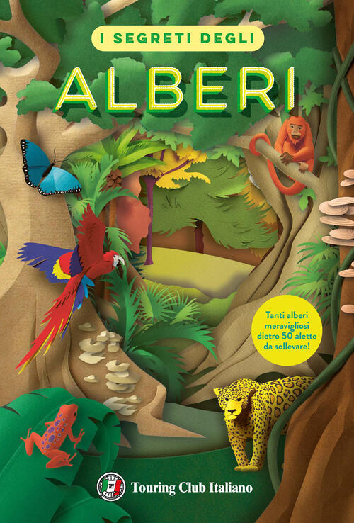 I Segreti Degli Alberi. Il Ciclo Vitale Delle Specie Piu Diffuse Sul Pianeta T