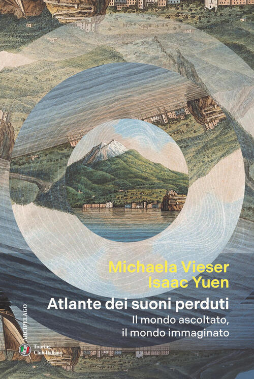 Atlante Dei Suoni Perduti. Il Mondo Ascoltato, Il Mondo Immaginato Michaela Vi