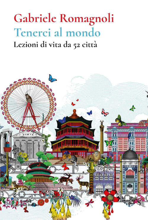 Tenerci Al Mondo. Lezioni Di Vita Da 52 Citta Gabriele Romagnoli Touring 2026