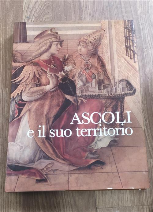 Ascoli E Il Suo Territorio. Struttura Urbana E Insediamenti Dalle Origini Ad Oggi