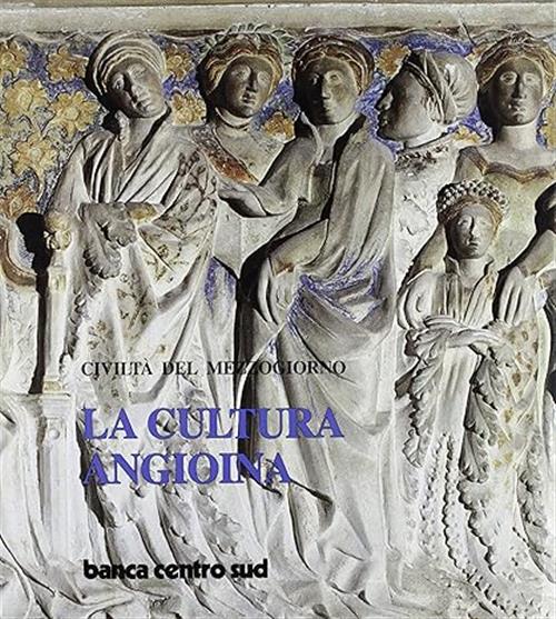 La Cultura Angioina. Civilta Del Mezzogiorno Silvana 1986