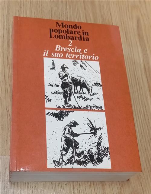 Brescia E Il Suo Territorio. Mondo Popolare In Lombardia R. Leydi, B. Pianta S