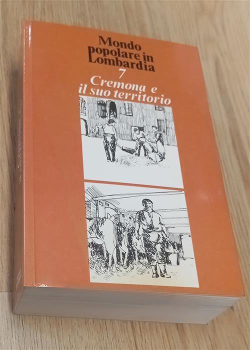 Cremona E Il Suo Territorio. Mondo Popolare In Lombardia R. Leydi, G. Bertolot