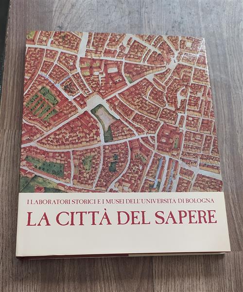 I Laboratori Storici E I Musei Dell'università Di Bologna Vol 1: La Città Del Sapere