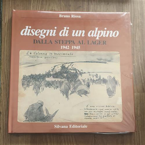 Disegni Di Un Alpino. Dalla Steppa Al Lager (1942-1945)