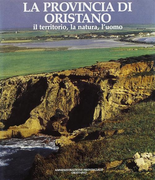 La Provincia Di Oristano. Il Territorio, La Natura, L'uomo A. Asole Amministra