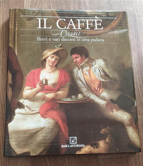 Il Caffè. Ossia Brevi E Vari Discorsi In Aera Padana