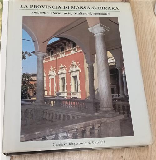 La Provincia Di Massa Carrara. Ambiente, Storia, Arte, Tradizioni, Economia Ca