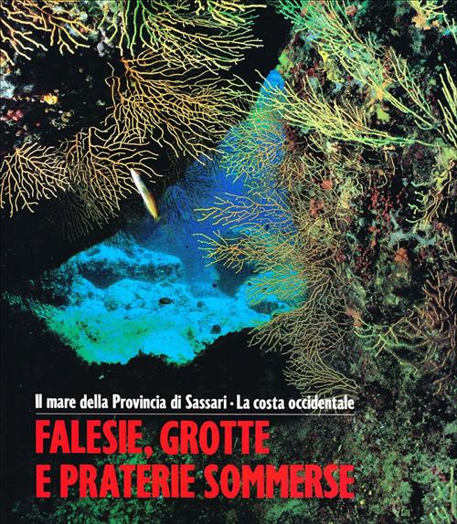 Falesie, Grotte E Praterie Sommerse. Il Mare Della Provincia Di Sassari. La Co