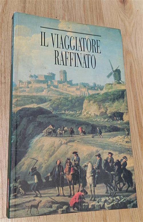 Il Viaggiatore Raffinato. Itinerari Romantici Per Viaggi D'oggi In Europa Atti