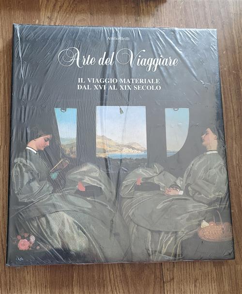 Arte Del Viaggiare. Il Viaggio Materiale Dal Xvi Al Xix
