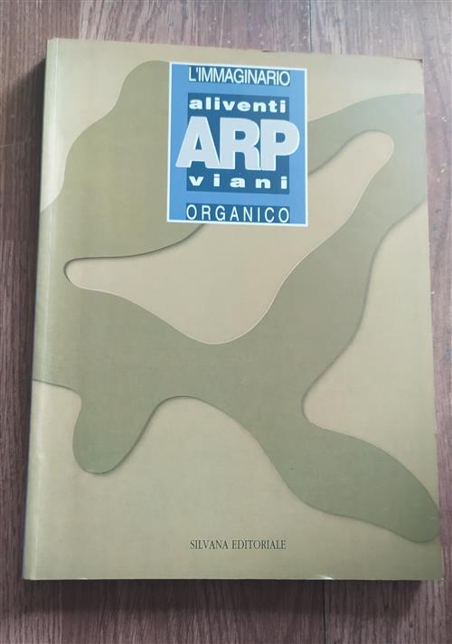 Arp Aliventi Viani. L'immaginario Organico. Catalogo Della Mostra