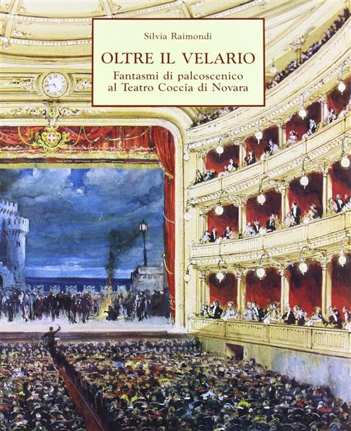 Oltre Il Velario. Fantasmi Di Palcoscenico Al Teatro Coccia Di Novara Silvia R