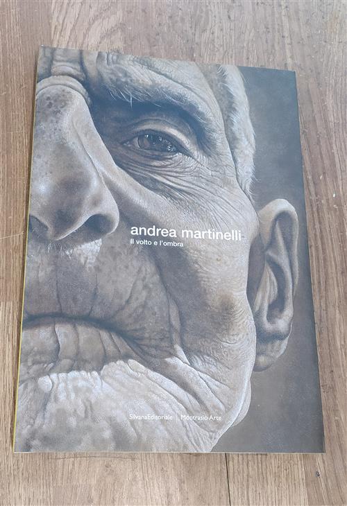Andrea Martinelli. Il Volto E L'ombra Flavio Arensi, Ruggero Montrasio Silvana