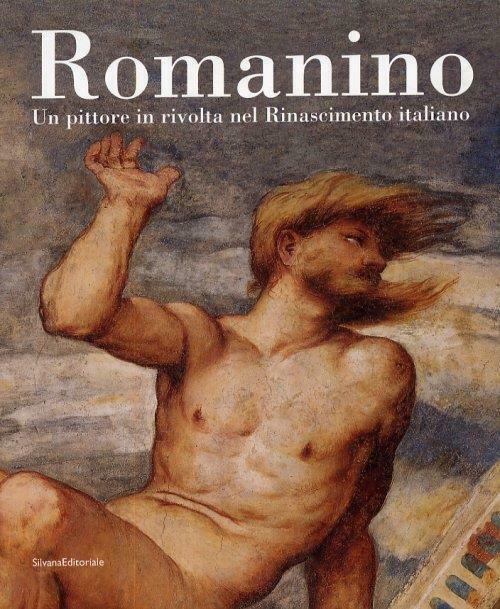 Romanino. Un Pittore In Rivolta Nel Rinascimento Italiano