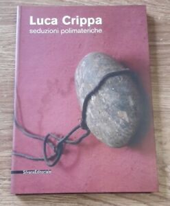 Luca Crippa Seduzioni Polimateriche Silvana Editoriale