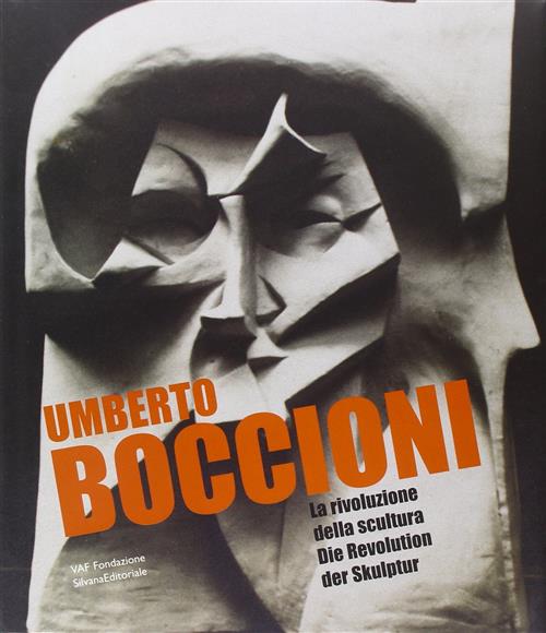 Umberto Boccioni. La Rivoluzione Della Scultura-Die Revolution Der Skulptur