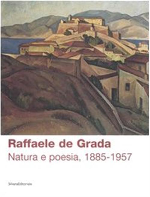 Raffaele De Grada. Natura E Poesia 1885 1957. Catalogo Della Mostra Rodegno