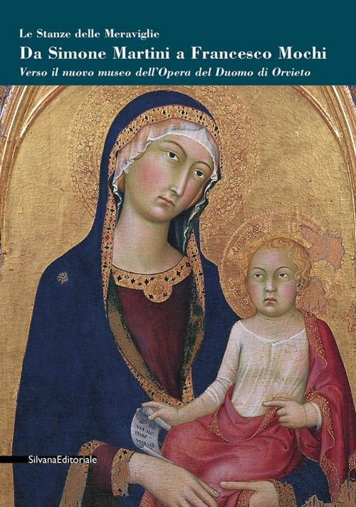 Le Stanze Delle Meraviglie. Verso Il Nuovo Museo Dell'opera Del Duomo Di Orvieto