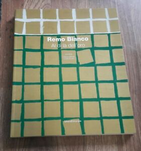Remo Bianco. Al Di Là Dell'oro. Catalogo Della Mostra Roma