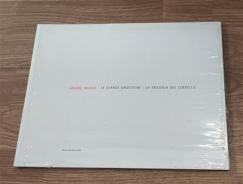 Andrej Mussa. Le Stanze Gnostiche. Trilogia Del Cervello. Catalogo Della Mostra Como