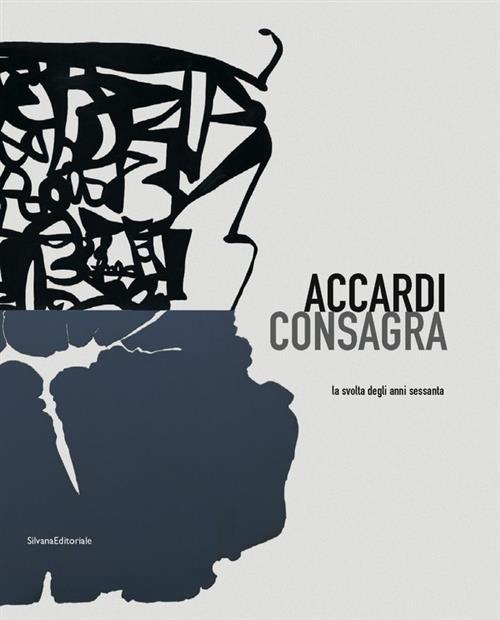 Accardi, Consagra. La Svolta Degli Anni Sessanta. Catalodo Della Mostra Milano