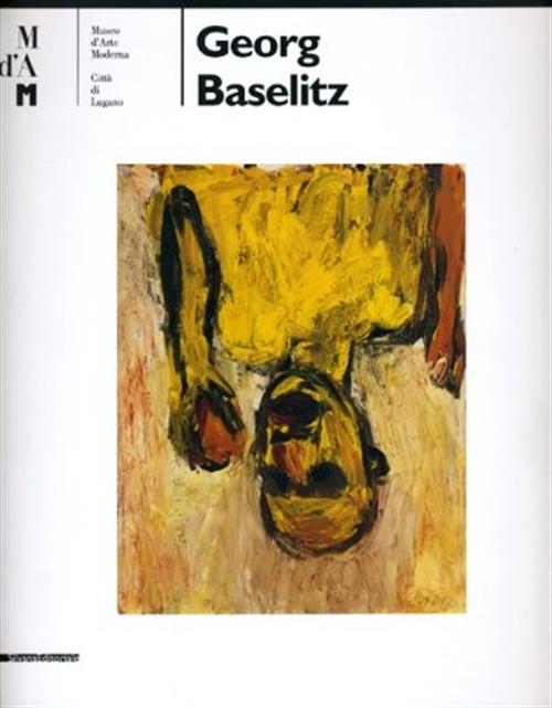 Georg Baselitz. Catalogo Della Mostra Lugano