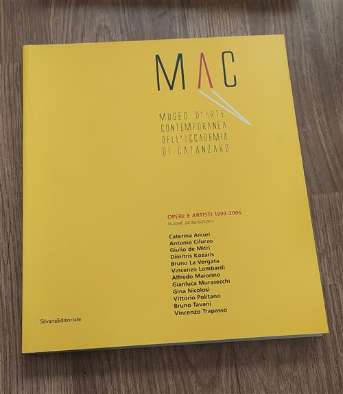 Mac. Museo D'arte Contemporanea Dell'accademia Di Catanzaro. Opere E Artisti 1993-2006. Catalogo