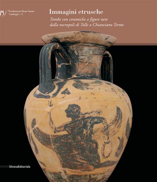 Immagini Etrusche. Tombe Con Ceramiche A Figure Nere Dalla Necropoli Di Tolle