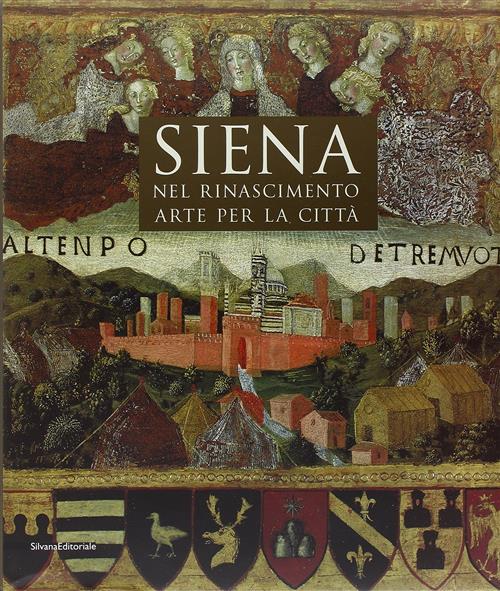 Siena Nel Rinascimento. Arte Per Una Citta