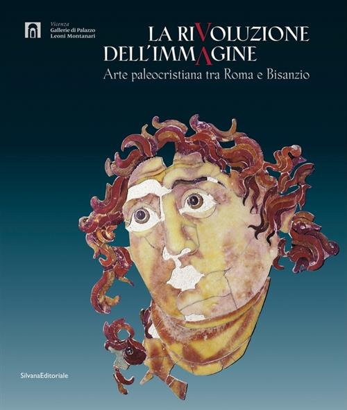 La Rivoluzione Dell'immagine. Arte Paleocristiana Tra Roma E Bisanzio Fabrizio