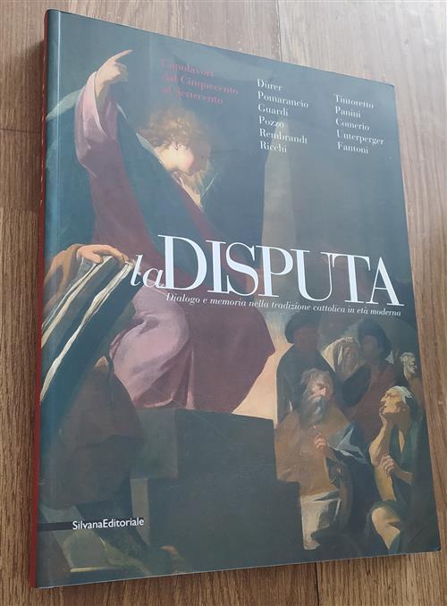 La Disputa. Dialogo E Memoria Nella Tradizione Cattolica In Eta Moderna