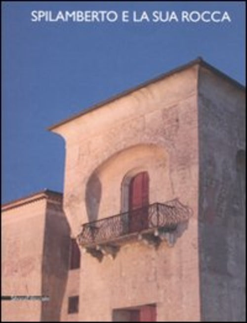 Spilamberto E La Sua Rocca. Atti Della Giornata Di Studi