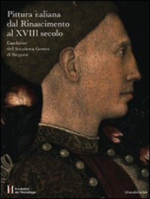 Pittura Italiana Dal Rinascimento Al Xviii Secolo. Capolavori Dell'accademia Carrara Di Bergamo