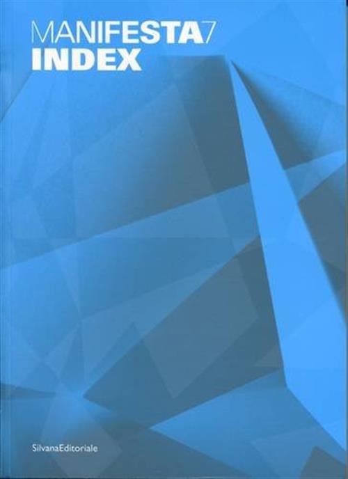Manifesta 7. Index. Catalogo Della Mostra Trentino