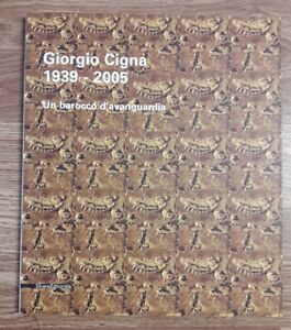Giorgio Cigna. Un Barocco D'avanguardia 1939 2005. Catalogo Della Mostra Biella