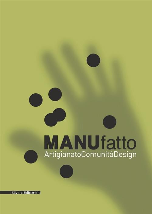 Manufatto. Artigianato. Comunita. Design. Catalogo Della Mostra