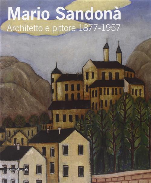 Mario Sandona. Architetto E Pittore 1877-1957. Catalogo Della Mostra Villa Lagarina