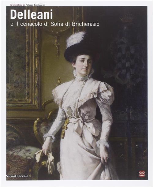Delleani E Il Cenacolo Di Sofia Di Bricherasio. Catalogo Della Mostra San Seco