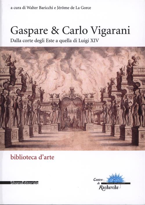 Gaspare & Carlo Vigarani. Dalla Corte Degli Este A Quella Di Luigi Xiv Walter