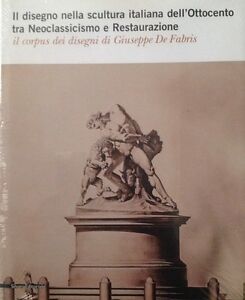 Il Disegno Nella Scultura Italiana Dell'ottocento Tra Neoclassicismo E Restaurazione. Il Corpus Dei