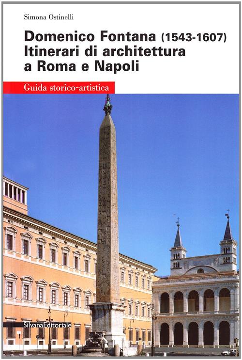 Domenico Fontana (1543-1607). Itinerari Di Architettura A Roma E Napoli